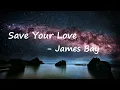 James Bay – Save Your Love Lyrics
