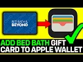 How To Add Bed Bath Beyond Gift Card To Apple Wallet 2024