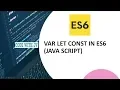 Var Let and Const in ES6 JavaScript