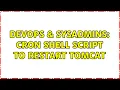 DevOps SysAdmins Cron shell script to restart Tomcat 5 Solutions
