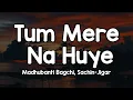 Lagu Tum Mere Na Huye (Lyrics) - Madhubanti Bagchi, Sachin-Jigar 🎶| Tum mere na huye na sahi ✨