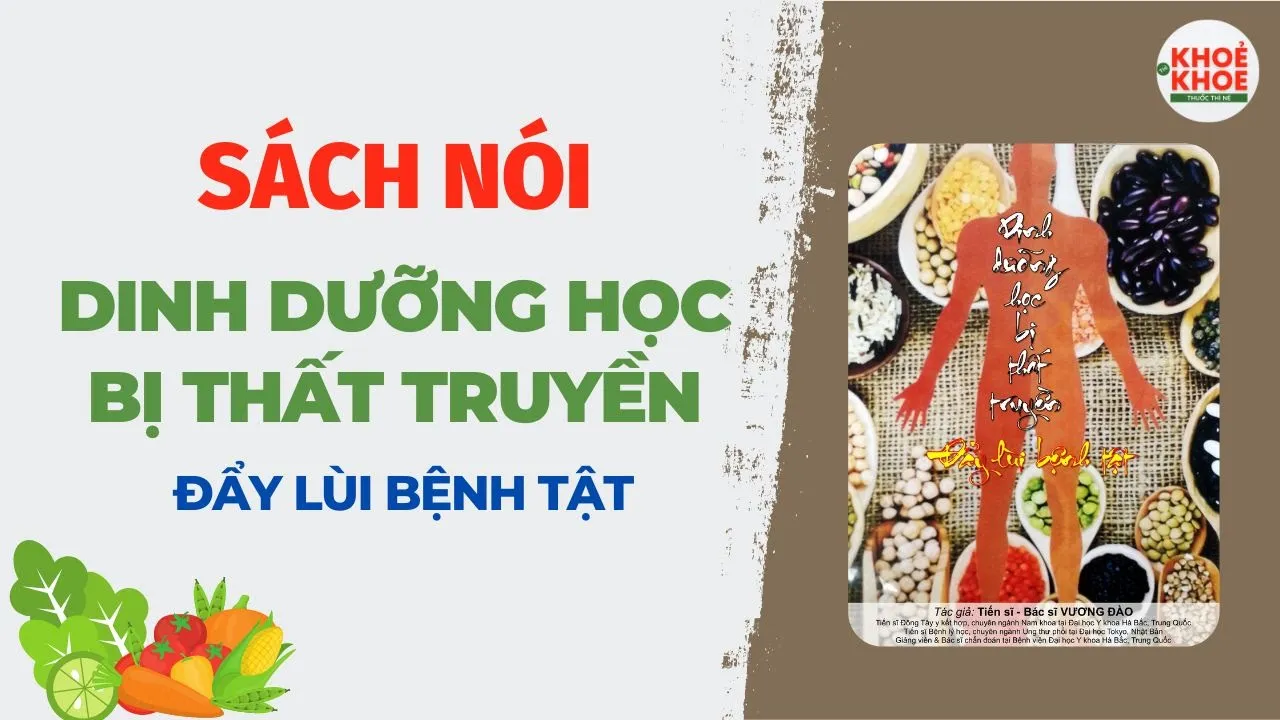 [TRỌN BỘ] SÁCH NÓI: DINH DƯỠNG HỌC BỊ THẤT TRUYỀN - ĐẨY LÙI BỆNH TẬT | TS.BS Vương Đào