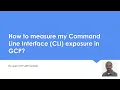 How to measure my Command Line Interface CLI exposure in GCP Learn GCP with Mahesh