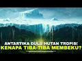 Misteri Antartika: Saat Hutan Raksasa Berubah Menjadi Gurun Es | #alamaya