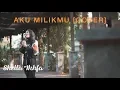 Download Lagu Shella Ikhfa - Aku Milikmu (Dewa 19 Cover)