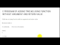 C PROGRAM OF ADDING TWO NO USING FUNCTION WITHOUT ARGUMENT AND RETURN VALUE