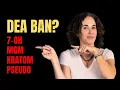 Is the DEA Banning Kratom The Truth About 7-OH and MGM