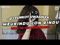 Lagu DJ FUNKOT UWASIKK MEURINDU LON RINDU LON RINDU HATI SABE MERINDU X DROP MELODY VIRAL TIKTOK