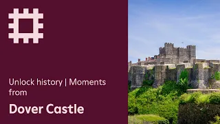 Unlock history | Moments from Dover Castle