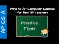 AP CS A Teacher Training - Primitive Types