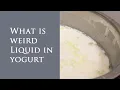 What is that weird liquid in yogurt