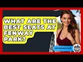 What Are the Best Seats at Fenway Park - Everything About Boston