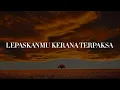 Download Lagu Ukays - Lepaskanmu Kerana Terpaksa (Lirik) Lestari, Exists