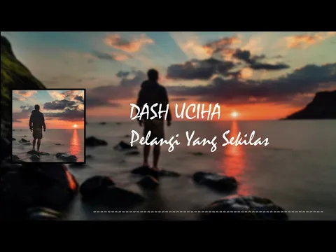 Download MP3 Dash uciha - Pelangi Yang Sekilas [Lirik]
