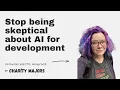 Stop being skeptical about AI for development with Charity Majors