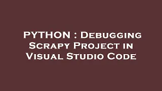 PYTHON Debugging Scrapy Project in Visual Studio Code