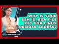 Why Is Your SSH Id - rsa File Key For Linux Remote Access