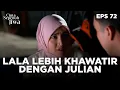 Lala Lebih Mengkhawatirkan Julian Dari Pada Hasbi - CINTA SEPENUH JIWA | EPS 72 Part 2
