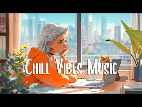 Download MP3 Chill Vibes Music 🍀 Chill vibe songs to start your morning ~ Morning music