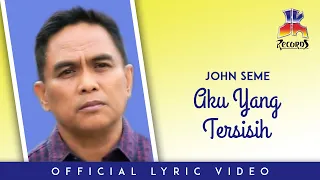 Download John Seme - Aku Yang Tersisih (Official Lyric Video) MP3