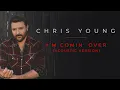 Chris Young - I'm Comin' Over (Acoustic Version [Official Audio])