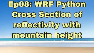 Ep08 WRF Python - Cross Section of reflectivity with mountain height