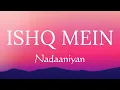Ishq Mein (Lyrics) | Nadaaniyan | Ibrahim Ali Khan Kushi Kapoor | Ishq Mein Full Song