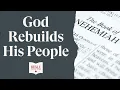 God Rebuilds His People - Nehemiah 1-3