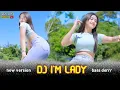 Lagu dj i'm lady new version bass derrrr