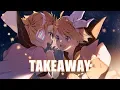 Download Lagu Nightcore - Takeaway (Lyrics)