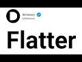Flatter Meaning In English