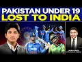 Lagu Pakistan Lost To Indian Under 19 in World Cup : Huge Embarrassment : Indias Happy Pak out of T 20 
