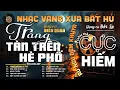 Lagu Trăng Tàn Trên Hè Phố➤Giọng ca Đặc Biệt Hay,LK Nhạc Vàng Xưa Ngọt Ngào SAY ĐẮM BAO THẾ HỆ- Diễn Quân
