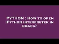 PYTHON How to open IPython interpreter in emacs