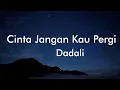Download Lagu Dadali - Cinta Jangan Kau Pergi (Lyríc Video)