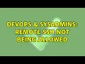 DevOps SysAdmins remote ssh not being allowed 2 Solutions