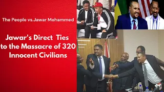 Jawar's Direct Ties to the Massacre of 320 Innocent Civilians [The People vs.Jawar Mohammed]