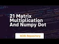 21 matrix multiplication and numpy dot