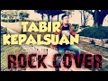 Download Lagu TABIR KEPALSUAN ROCK COVER