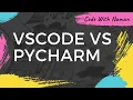 VSCODE VS PYCHARM IDE Code With Naman