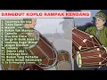 Lagu DANGDUT KOPLO KENDANG ENAK DI DENGAR DI PAGI HARI SAMBIL SANTAI  COCOK UNTUK MENEMANI DI PERJALANAN