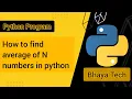 Python program to find average of N numbers Bhaya Tech