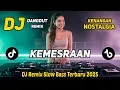 Lagu DJ REMIX NOSTALGIA SLOW TERBARU 2025 | DJ KEMESRAAN | FULL BASS SANTAI