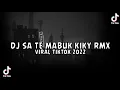 Download Lagu DJ SA TE MABUK KIKY RMX VIRAL TIK TOK TERBARU 2022
