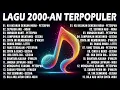 Lagu LAGU 2000-AN TERPOPULER | WAKTU MASIH SMA 😢 LAGU KENANGAN MASA MUDA