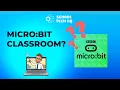 WHAT IS MICRO BIT CLASSROOM w Mr Keir