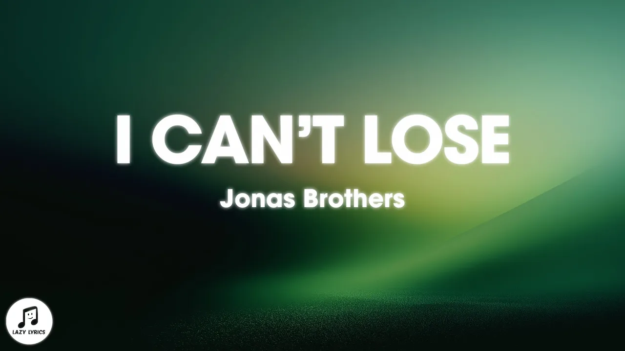 Jonas Brothers - I Can’t Lose (Lyrics) Jonas Brothers - I Can’t Lose (Lyrics)