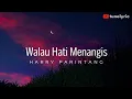 Download Lagu WALAU HATI MENANGIS 🎶🎵 PANCE F PONDAAG (LYRIC) | COVER - HARRY PARINTANG