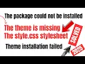 The package could not be installed The theme is missing the style CSS stylesheet Theme installation