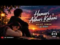 Hamari Adhuri Kahani – Lofi Version | Arijit Singh | Slowed + Reverb 💔🌙